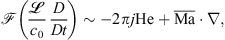 $$ \mathcal{F}\left(\frac{\mathcal{L}}{{c}_0}\frac{D}{{Dt}}\right)\sim -2{\pi j}\mathrm{He}+\overline{\mathrm{Ma}}\cdot \nabla, $$