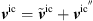 $$ {{v}}^{\mathrm{ic}}={\stackrel{\tilde }{{v}}}^{\mathrm{ic}}+{{v}}^{{\mathrm{ic}}^\mathrm{\prime\prime}} $$