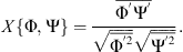 $$ X\left\{\mathrm{\Phi },\mathrm{\Psi }\right\}=\frac{\overline{{\mathrm{\Phi }}^\mathrm{\prime}{\mathrm{\Psi }}^\mathrm{\prime}}}{\sqrt{\overline{{\mathrm{\Phi }}^\mathrm{\prime}2}}}\sqrt{\overline{{\mathrm{\Psi }}^\mathrm{\prime}2}}}}. $$