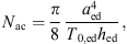 $$ {N}_{\mathrm{ac}}=\frac{\pi }{8}\frac{{a}_{\mathrm{ed}}^4}{{T}_{0,\mathrm{ed}}{h}_{\mathrm{ed}}}, $$
