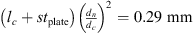 $ \left({l}_c+s{t}_{\mathrm{plate}}\right){\left(\frac{{d}_n}{{d}_c}\right)}^2=0.29\mathrm{\enspace mm}$