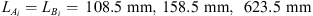 $ {L}_{{A}_i}={L}_{{B}_i}=\enspace 108.5\mathrm{\enspace mm},\enspace 158.5\mathrm{\enspace mm},\hspace{0.5em}623.5\mathrm{\enspace mm}$