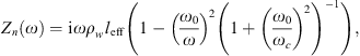 $$ {Z}_n(\omega )=\mathrm{i}\omega {\rho }_w{l}_{\mathrm{eff}}\left(1-{\left(\frac{{\omega }_0}{\omega }\right)}^2{\left(1+{\left(\frac{{\omega }_0}{{\omega }_c}\right)}^2\right)}^{-1}\right), $$