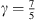 $ \gamma =\frac{7}{5}$