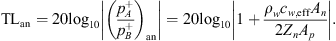$$ \mathrm{T}{\mathrm{L}}_{\mathrm{an}}=20{\mathrm{log}}_{10}\left|{\left(\frac{{p}_A^{+}}{{p}_B^{+}}\right)}_{\mathrm{an}}\right|=20{\mathrm{log}}_{10}\left|1+\frac{{\rho }_w{c}_{w,\mathrm{eff}}{A}_n}{2{Z}_n{A}_p}\right|. $$