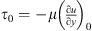 $ {\tau }_0=-\mu {\left(\frac{\mathrm{\partial }u}{\mathrm{\partial }y}\right)}_0$