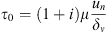 $$ {\tau }_0=(1+i)\mu \frac{{u}_n}{{\delta }_{\nu }} $$