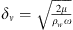 $ {\delta }_{\nu }=\sqrt{\frac{2\mu }{{\rho }_w\omega }}$