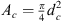 $ {A}_c=\frac{\pi }{4}{d}_c^2$