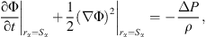 $$ {\left.\frac{\mathrm{\partial \Phi }}{\mathrm{\partial }t}\right|}_{{r}_{\alpha }={S}_{\alpha }}+{\left.\frac{1}{2}(\nabla \mathrm{\Phi }{)}^2\right|}_{{r}_{\alpha }={S}_{\alpha }}=-\frac{\Delta P}{\rho }, $$