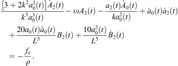 $$ \frac{\left[3+2{k}^2{a}_0^2(t)\right]{\dot{A}}_2(t)}{{k}^3{a}_0^3(t)}-\omega {A}_2(t)-\frac{{a}_2(t){\dot{A}}_0(t)}{k{a}_0^2(t)}+{\dot{a}}_0(t){\dot{a}}_2(t)+\frac{20{a}_0(t){\dot{a}}_0(t)}{{L}^5}{B}_2(t)+\frac{10{a}_0^2(t)}{{L}^5}{\dot{B}}_2(t)=-\frac{{f}_{\mathrm{e}}}{\rho }. $$