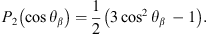 $$ {P}_2\left(\mathrm{cos}{\theta }_{\beta }\right)=\frac{1}{2}\left(3{\mathrm{cos}}^2{\theta }_{\beta }\enspace -1\right). $$