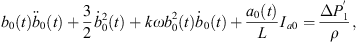 $$ {b}_0(t){\ddot{b}}_0(t)+\frac{3}{2}{\dot{b}}_0^2(t)+{k\omega }{b}_0^2(t){\dot{b}}_0(t)+\frac{{a}_0(t)}{L}{I}_{a0}=\frac{\Delta {P}_1^\mathrm{\prime}}{\rho }, $$