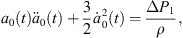 $$ {a}_0(t){\ddot{a}}_0(t)+\frac{3}{2}{\dot{a}}_0^2(t)=\frac{\Delta {P}_1}{\rho }, $$