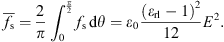 $$ \overline{{f}_{\mathrm{s}}}=\frac{2}{\pi }{\int }_0^{\frac{\pi }{2}} {f}_{\mathrm{s}}\enspace \mathrm{d}\theta ={\epsilon }_0\frac{{\left({\epsilon }_{\mathrm{r}\mathrm{l}}-1\right)}^2}{12}{E}^2. $$
