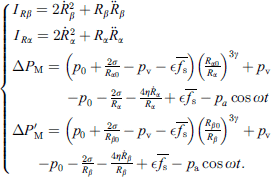 $$ \left\{\begin{array}{ll}& \enspace {I}_{{R\beta }}=2{\dot{R}}_{\beta }^2+{R}_{\beta }{\ddot{R}}_{\beta }\\ & \enspace {I}_{{R\alpha }}=2{\dot{R}}_{\alpha }^2+{R}_{\alpha }{\ddot{R}}_{\alpha }\\ & \enspace \Delta {P}_{\mathrm{M}}=\left({p}_0+\frac{2\sigma }{{R}_{\alpha 0}}-{p}_{\mathrm{v}}-\epsilon \overline{{f}_{\mathrm{s}}}\right){\left(\frac{{R}_{\alpha 0}}{{R}_{\alpha }}\right)}^{3\gamma }+{p}_{\mathrm{v}}\\ & \enspace -{p}_0-\frac{2\sigma }{{R}_{\alpha }}-\frac{4\eta {\dot{R}}_{\alpha }}{{R}_{\alpha }}+\epsilon \overline{{f}_{\mathrm{s}}}-{p}_a\mathrm{cos}{\omega t}\\ & \enspace \Delta {P}_{\mathrm{M}}^\mathrm{\prime}=\left({p}_0+\frac{2\sigma }{{R}_{\beta 0}}-{p}_{\mathrm{v}}-\epsilon \overline{{f}_{\mathrm{s}}}\right){\left(\frac{{R}_{\beta 0}}{{R}_{\beta }}\right)}^{3\gamma }+{p}_{\mathrm{v}}\\ & \enspace -{p}_0-\frac{2\sigma }{{R}_{\beta }}-\frac{4\eta {\dot{R}}_{\beta }}{{R}_{\beta }}+\epsilon \overline{{f}_{\mathrm{s}}}-{p}_{\mathrm{a}}\mathrm{cos}{\omega t}.\\ & \end{array}\right. $$