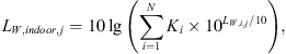$$ {L}_{W,{indoor},j}=10\mathrm{lg}\left(\sum_{i=1}^N{K}_i\times {10}^{{L}_{W,i,j}/10}\right),\enspace $$