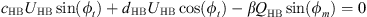 $$ {c}_{\mathrm{HB}}{U}_{\mathrm{HB}}\mathrm{sin}({\phi }_t)+{d}_{\mathrm{HB}}{U}_{\mathrm{HB}}\mathrm{cos}({\phi }_t)-\beta {Q}_{\mathrm{HB}}\mathrm{sin}({\phi }_m)=0 $$