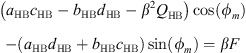 $$ \left({a}_{\mathrm{HB}}{c}_{\mathrm{HB}}-{b}_{\mathrm{HB}}{d}_{\mathrm{HB}}-{\beta }^2{Q}_{\mathrm{HB}}\right)\mathrm{cos}({\phi }_m)-({a}_{\mathrm{HB}}{d}_{\mathrm{HB}}+{b}_{\mathrm{HB}}{c}_{\mathrm{HB}})\mathrm{sin}({\phi }_m)=\beta F $$
