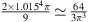 $ \frac{2\times 1.01{5}^4\pi }{9}\simeq \frac{64}{3{\pi }^3}$