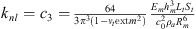 $ {k}_{{nl}}={c}_3=\frac{64}{3{\pi }^3\left(1-{\nu }_t\mathrm{ext}{m}^2\right)}\frac{{E}_m{h}_m^3{L}_t{S}_t}{{c}_0^2{\rho }_a{R}_m^6}$