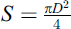 $ S=\frac{\pi {D}^2}{4}$