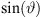 $ \mathrm{sin}(\vartheta )$