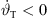 $ {\stackrel{\dot }{\vartheta }}_{\mathrm{T}} < 0$