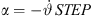 $ \alpha =-\stackrel{\dot }{\vartheta }\enspace {STEP}$