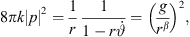 $$ 8{\pi k}{|p|}^2=\frac{1}{r}\frac{1}{1-r\stackrel{\dot }{\vartheta }}={\left(\frac{g}{{r}^{\beta }}\right)}^2, $$