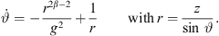 $$ \stackrel{\dot }{\vartheta }=-\frac{{r}^{2\beta -2}}{{g}^2}+\frac{1}{r}\hspace{1em}\hspace{1em}\mathrm{with}\enspace r=\frac{z}{\mathrm{sin}\enspace \vartheta }. $$