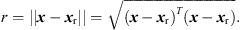 $$ r=||{x}-{{x}}_{\mathrm{r}}||=\sqrt{{\left({x}-{{x}}_{\mathrm{r}}\right)}^T\left({x}-{{x}}_{\mathrm{r}}\right)}. $$