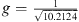 $ g=\enspace \frac{1}{\sqrt{10.2124}}$