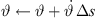 $ \vartheta \leftarrow \vartheta +\stackrel{\dot }{\vartheta }\enspace \Delta s$