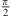 $ \frac{\pi \enspace }{2}$