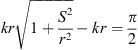$$ {kr}\sqrt{1+\frac{{S}^2}{{r}^2}}-{kr}=\frac{\pi }{2} $$