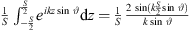 $ \frac{1}{S}{\int }_{-\frac{S}{2}}^{\frac{S}{2}}{e}^{{ikz}\mathrm{sin}\enspace \vartheta }\mathrm{d}z=\frac{1}{S}\frac{2\enspace \mathrm{sin}(k\frac{S}{2}\mathrm{sin}\enspace \vartheta )}{k\mathrm{sin}\enspace \vartheta }$