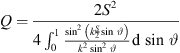 $$ Q=\frac{2{S}^2}{4{\int }_0^1\frac{{\mathrm{sin}}^2\left(k\frac{S}{2}\mathrm{sin}\enspace \vartheta \right)}{{k}^2{\mathrm{sin}}^2\enspace \vartheta }\mathrm{d}\enspace \mathrm{sin}\enspace \vartheta } $$