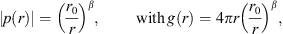 $$ \left|p(r)\right|={\left(\frac{{r}_0}{r}\right)}^{\beta },\enspace \hspace{1em}\hspace{1em}\mathrm{with}\enspace g(r)=4{\pi r}{\left(\frac{{r}_0}{r}\right)}^{\beta }, $$
