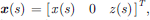 $ {x}(s)\enspace ={\left[\begin{array}{ccc}x(s)& 0& z(s)\end{array}\right]}^T,$