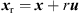 $ {{x}}_{\mathrm{r}}={x}+r{u}$