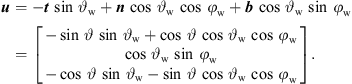 $$ {u}=-{t}\enspace \mathrm{sin}\enspace {\vartheta }_{\mathrm{w}}+{n}\enspace \mathrm{cos}\enspace {\vartheta }_{\mathrm{w}}\enspace \mathrm{cos}\enspace {\phi }_{\mathrm{w}}+{b}\enspace \mathrm{cos}\enspace {\vartheta }_{\mathrm{w}}\enspace \mathrm{sin}\enspace {\phi }_{\mathrm{w}}=\left[\begin{array}{c}-\mathrm{sin}\enspace \vartheta \enspace \mathrm{sin}\enspace {\vartheta }_{\mathrm{w}}+\mathrm{cos}\enspace \vartheta \enspace \mathrm{cos}\enspace {\vartheta }_{\mathrm{w}}\enspace \mathrm{cos}\enspace {\phi }_{\mathrm{w}}\\ \mathrm{cos}\enspace {\vartheta }_{\mathrm{w}}\enspace \mathrm{sin}\enspace {\phi }_{\mathrm{w}}\\ -\mathrm{cos}\enspace \vartheta \enspace \mathrm{sin}\enspace {\vartheta }_{\mathrm{w}}-\mathrm{sin}\enspace \vartheta \enspace \mathrm{cos}\enspace {\vartheta }_{\mathrm{w}}\enspace \mathrm{cos}\enspace {\phi }_{\mathrm{w}}\end{array}\right]. $$