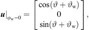 $$ {u}{|}_{{\phi }_{\mathrm{w}}=0}=\left[\begin{array}{c}\mathrm{cos}(\vartheta +{\vartheta }_{\mathrm{w}})\\ 0\\ \mathrm{sin}(\vartheta +{\vartheta }_{\mathrm{w}})\end{array}\right], $$