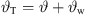$ {\vartheta }_{\mathrm{T}}=\vartheta +{\vartheta }_{\mathrm{w}}$