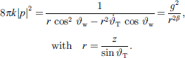 $$ \begin{array}{c}8{\pi k}{|p|}^2=\frac{1}{{r}\enspace {\mathrm{cos}}^2\enspace {\vartheta }_{\mathrm{w}}-{r}^2{\stackrel{\dot }{\vartheta }}_{\mathrm{T}}\enspace \mathrm{cos}\enspace {\vartheta }_{\mathrm{w}}}=\frac{{g}^2}{{r}^{2\beta }},\\ \mathrm{with}\enspace r=\frac{z}{\mathrm{sin}{\vartheta }_{\mathrm{T}}}.\enspace \end{array} $$