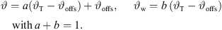 $$ \vartheta =a\left({\vartheta }_{\mathrm{T}}-{\vartheta }_{\mathrm{offs}}\right)+{\vartheta }_{\mathrm{offs}},\enspace \hspace{1em}{\enspace \vartheta }_{\mathrm{w}}=b\enspace \left({\vartheta }_{\mathrm{T}}-{\vartheta }_{\mathrm{offs}}\right)\hspace{1em}\mathrm{with}\enspace a+b=1. $$