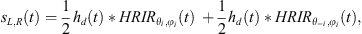 $$ {s}_{L,R}(t)=\frac{1}{2}{h}_d(t)*{{HRIR}}_{{\theta }_i,{\phi }_i}(t)\enspace +\frac{1}{2}{h}_d(t)*{{HRIR}}_{{\theta }_{-i},{\phi }_i}(t), $$