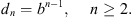 $$ {d}_n={b}^{n-1},\hspace{1em}\enspace n\ge 2. $$