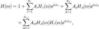 $$ H\left(\omega \right)=1+\sum_{r=1}^{{N}_r}{A}_r{H}_r\left(\omega \right){e}^{{i\omega }{\tau }_r}+\sum_{d=1}^{{N}_d}{A}_d{H}_d\left(\omega \right){e}^{{i\omega }{\tau }_d}+\sum_{{rd}=1}^{{N}_{{rd}}}{A}_{{rd}}{H}_d\left(\omega \right){H}_r\left(\omega \right){e}^{{i\omega }{\tau }_{{rd}}}, $$