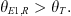 $$ {\theta }_{E1,R}>{\theta }_T. $$